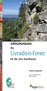 Hervé Cubizolle - Curiosités géologiques du Livradois-Forez et de ses bordures.