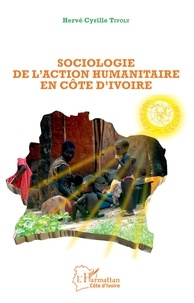 Hervé Cyrille Tivoly - Sociologie de l'action humanitaire en Côte d'Ivoire.