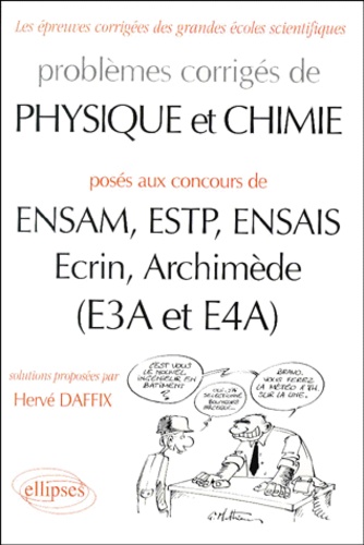 Hervé Daffix - Problèmes de Physique et Chimie posés aux concours de ENSAM, ESTP, ENSAIS, Ecrin, Archimède (E3A et E4A).