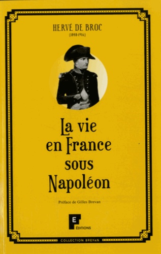 Hervé de Broc - La vie en France sous Napoléon.