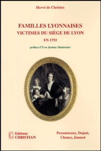 Hervé de Christen - Familles lyonnaises victimes du siège de Lyon en 1793 - Pessonneaux, Dujast, Chaney, Janmot.