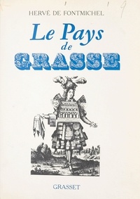 Hervé de Fontmichel et Georges Vindry - Le pays de Grasse.