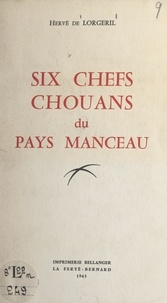 Hervé de Lorgeril - Six chefs chouans du Pays Manceau.