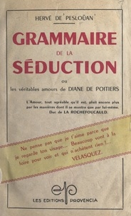 Hervé de Peslouan - Grammaire de la séduction - Ou Les véritables amours de Diane de Poitiers.