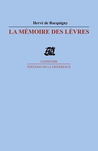 Hervé de Rocquigny - La mémoire des lèvres.