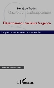 Hervé de Truchis - Désarmement nucléaire / urgence - La guerre nucléaire est commencée.