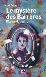 Hervé Debry - Le mystère des Barrères - Disparu de guerre.