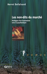 Hervé Defalvard - Les non-dits du marché - Dialogue d'un économiste avec la psychanalyse.