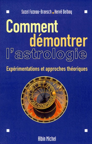 Hervé Delboy et Suzel Fuzeau-Braesch - Comment Demontrer L'Astrologie. Experimentations Et Approches Theoriques.