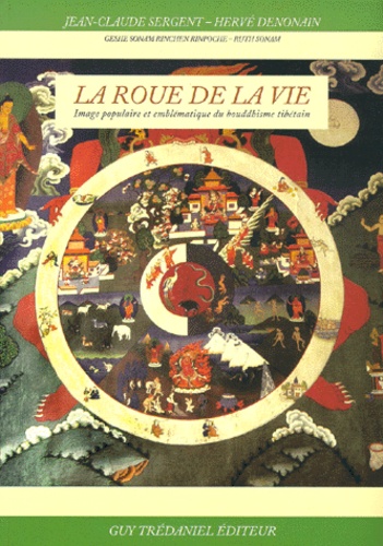 Hervé Denonain et Jean-Claude Sergent - La Roue De La Vie. Image Populaire Et Emblematique Du Bouddhisme Tibetain.
