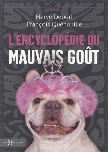 Hervé Depoil et François Quenouille - L'encyclopédie du mauvais goût.