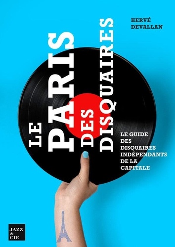 Herve Devallan - Le Paris des Disquaires - Le guide des disquaires indépendants de la capitale.