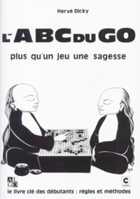 Hervé Dicky - L'Abc Du Go. Le Livre Cle Des Debutants : Regles Et Methodes.