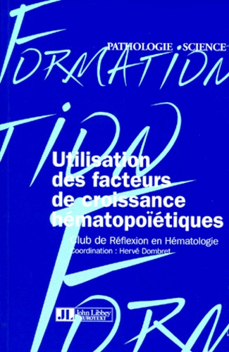 Hervé Dombret - Utilisation Des Facteurs De Croissance Hematopoietique. Guide Pratique, Club De Reflexion En Hematologie.