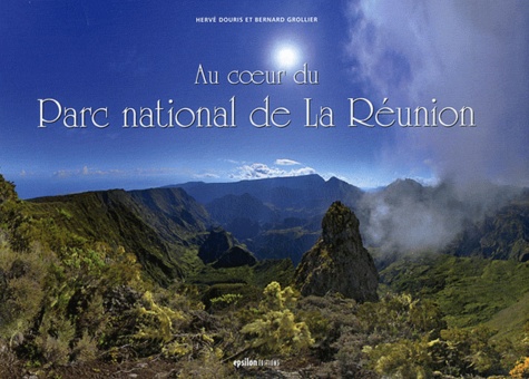 Hervé Douris et Bernard Grollier - Au coeur du Parc national de La Réunion.