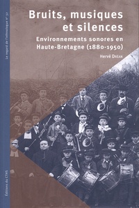 Hervé Dréan - Bruits, musiques et silences - Environnements sonores de Haute-Bretagne (1880-1950).