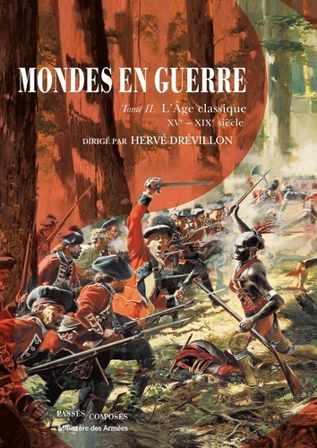 Hervé Drévillon - Mondes en guerre - Tome 2, L'Age classique (XVe-XIXe siècle).