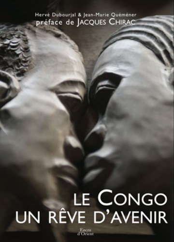 Hervé Dubourjal et Jean-Marie Quéméner - Le Congo, un rêve d'avenir.