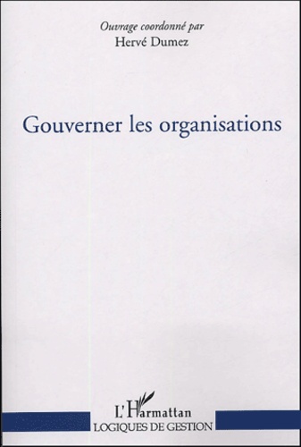 Hervé Dumez - Gouverner les organisations.