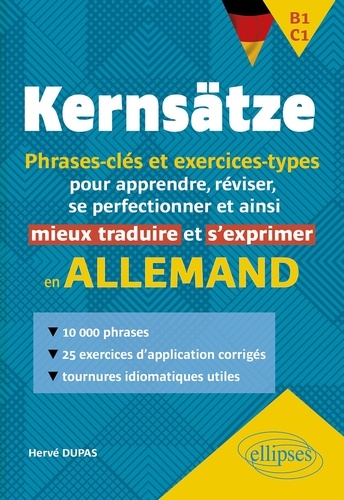 Kernsätze B1-C1. Phrases-clés et exercices-types pour apprendre, réviser, se perfectionner et ainsi mieux traduire et s'exprimer en allemand