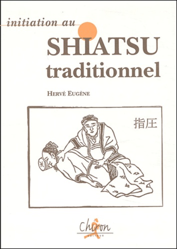 Hervé Eugène - Initiation au Shiatsu traditionnel.