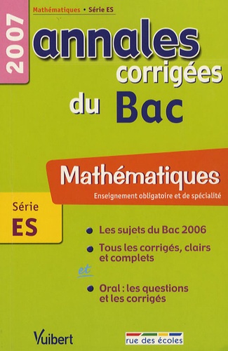 Mathématiques Enseignement obligatoire et de spécialité Série ES. Annales corrigées du Bac  Edition 2007