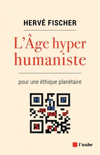 L'Age hyperhumaniste. Pour une éthique planétaire