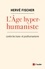 L'Age hyperhumaniste. Pour une éthique planétaire