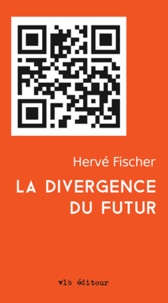 Hervé Fischer - La divergence du futur.