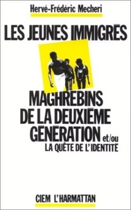 Hervé-frédéric Mecheri - Les jeunes immigrés maghrébins de la deuxième génération et/ou la quête de l'identité.