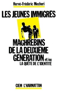 Hervé-frédéric Mecheri - Les jeunes immigrés maghrébins de la deuxième génération et/ou la quête de l'identité.