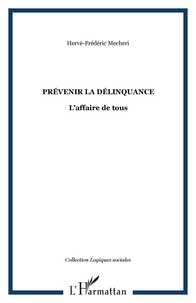 Hervé-frédéric Mecheri - PRÉVENIR LA DÉLINQUANCE - L’affaire de tous.