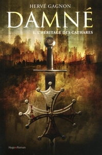 Hervé Gagnon - Damné Tome 1 : L'Héritage des Cathares.