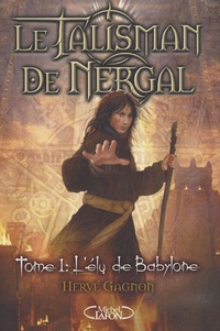 Hervé Gagnon - Le talisman de Nergal Tome 1 : L'élu de Babylone.