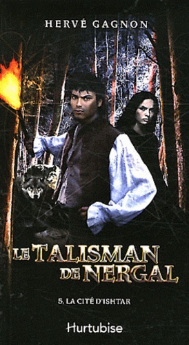 Hervé Gagnon - Le talisman de Nergal Tome 5 : La cité d'Ishtar.