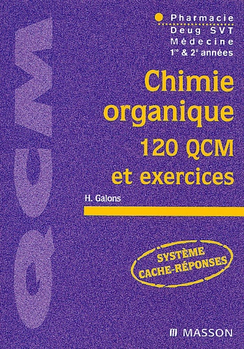 Hervé Galons - Chimie organique. - 120 QCM et exercices.