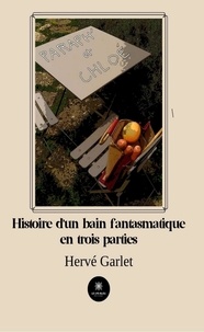 Hervé Garlet - Paraph' et Chloé - Histoire d'un bain fantasmatique.