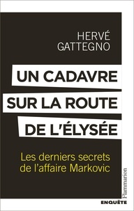 Ebooks mobi téléchargement gratuit Un cadavre sur la route de l'Elysée - Les derniers secrets de l'affaire Markovic par Hervé Gattegno DJVU