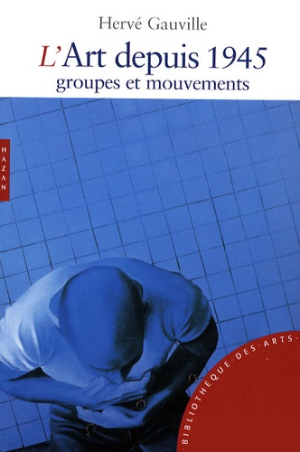 Hervé Gauville - L'art depuis 1945 - Groupes et mouvements.
