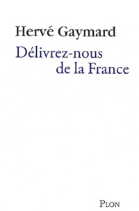 Hervé Gaymard - Délivrez-nous de la France.