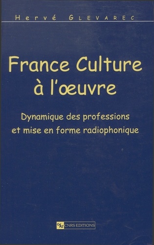 France Culture à l'oeuvre. Dynamique des professions et mise en forme radiophonique