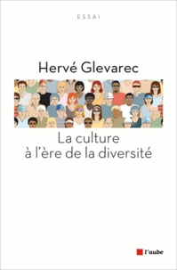 Hervé Glevarec - La culture à l'ère de la diversité - Essai critique, trente ans après La Distinction.