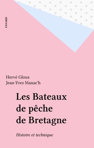 Hervé Gloux et Jean-Yves Manac'h - Les Bateaux de pêche de Bretagne - Histoire et technique.