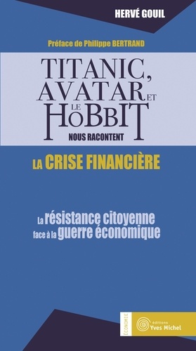 Hervé Gouil - Titanic, Avatar et le Hobbit nous racontent la crise financière - La résistance citoyenne face à la guerre économique.