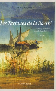 Hervé Grauby - Les Tartanes de la liberté - Un marin gruissanais sous la Révolution.