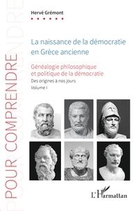 Hervé Grémont - Généalogie philosophique et politique de la démocratie - Volume 1, La naissance de la démocratie en Grèce ancienne.
