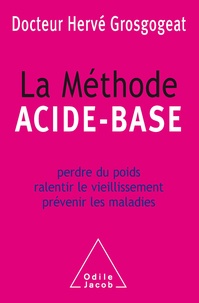 Hervé Grosgogeat - La méthode acide-base - Perdre du poids, ralentir le vieillissement, prévenir les maladies.