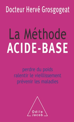 Méthode acide-base (La). Perdre du poids, ralentir le vieillissement, prévenir les maladies