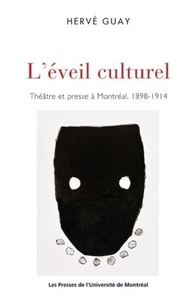 Hervé Guay - L'éveil culturel - Théâtre et presse à Montréal, 1898-1914.