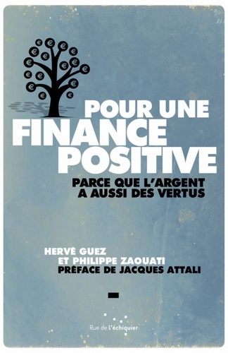 Hervé Guez et Philippe Zaouati - Pour une finance positive - Parce que l'argent a aussi des vertus.
